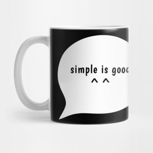 simple is good Mug